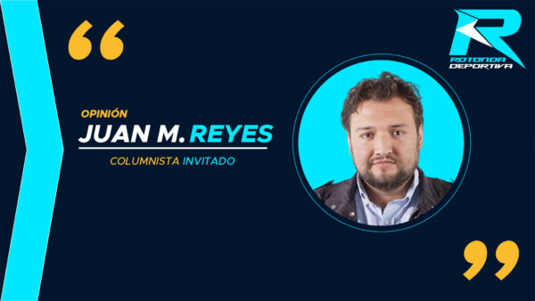 JUAN MANUEL REYES - COLUMNISTA INVITADO